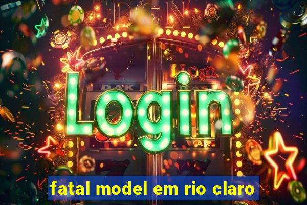 fatal model em rio claro